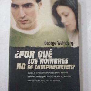 ¿por Qué Los Hombres No Se Comprometen? – George Weinberg