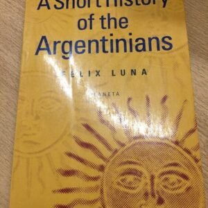 A Short History Of The Argentinian – Felix Luna