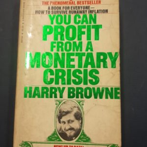 You Can Profit From A Monetary Crisis – Harry Browne