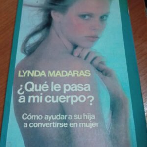 ¿qué Le Pasa A Mi Cuerpo? – Lynda Madaras ¿qué Le Pasa A Mi Cuerpo? – Lynda Madaras