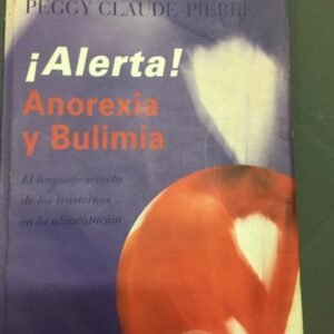 ¡alerta! Anorexia Y Bulimia – Peggy Claude-pierre ¡alerta! Anorexia Y Bulimia – Peggy Claude-pierre