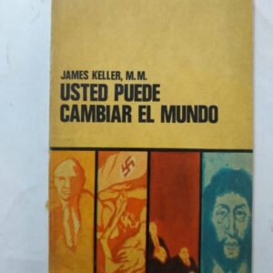 Usted Puede Cambiar El Mundo – James Keller Usted Puede Cambiar El Mundo – James Keller