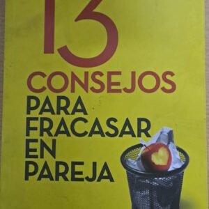 13 Consejos Para Fracasar En Pareja – Jorge Daniel Moreno
