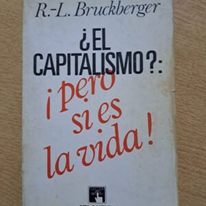 ¿el Capitalismo?: ¡pero Si Es La Vida! – R.l. Bruckberger ¿el Capitalismo?: ¡pero Si Es La Vida! – R.l. Bruckberger