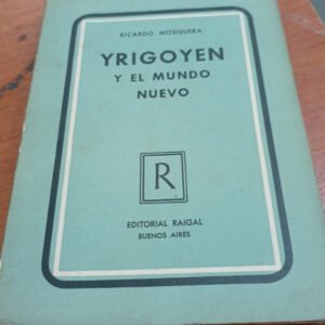 Yrigoyen Y El Mundo Nuevo – Ricardo Mosquera