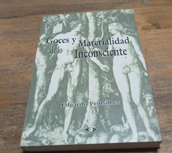 Goces Y Materialidad De Lo Inconsciente- Edgardo Feinsilber