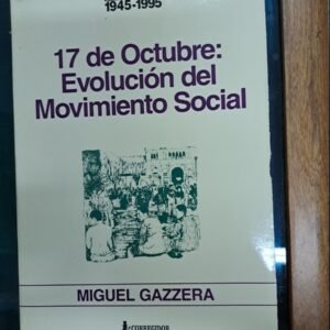 17 De Oct: Evolucion Del Movimiento Social – Miguel Gazzera