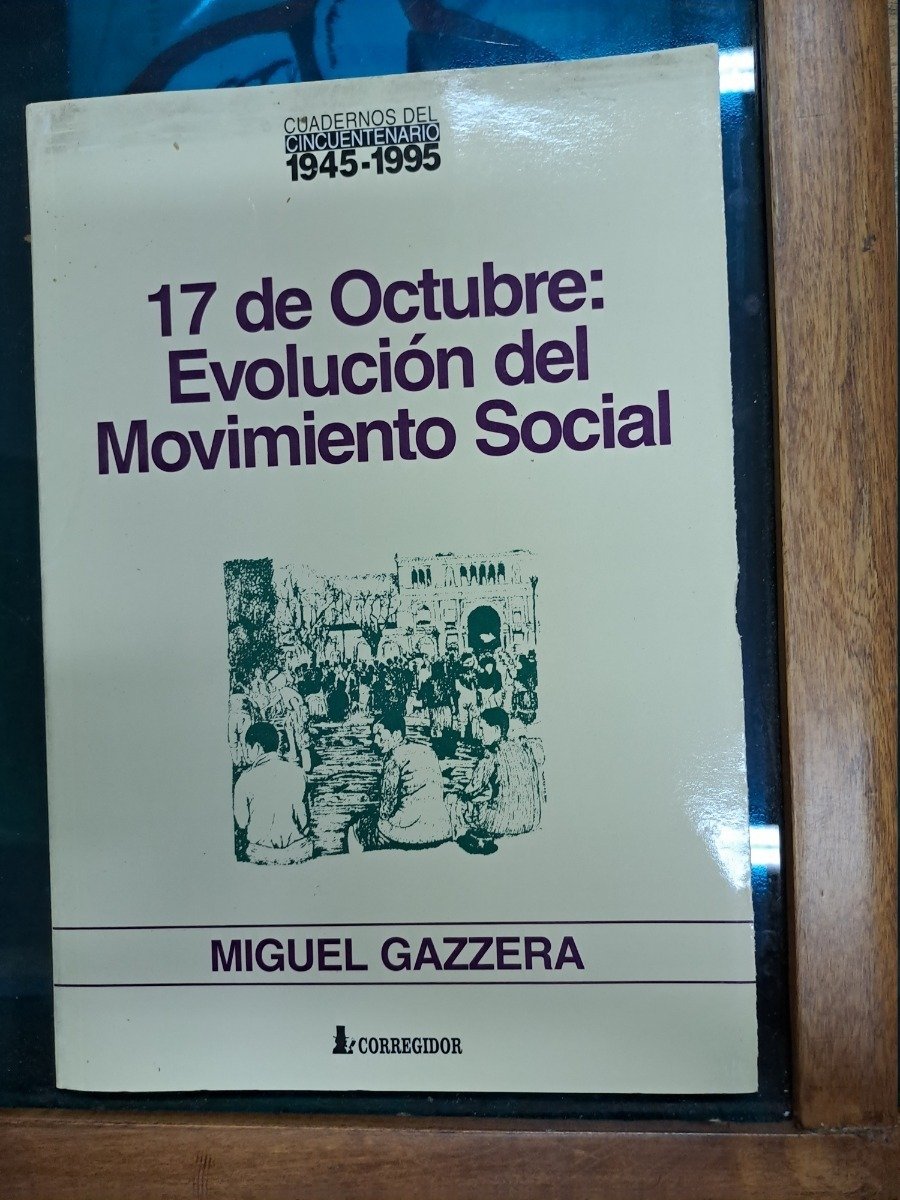 17 De Oct: Evolucion Del Movimiento Social - Miguel Gazzera