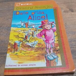 ¡date Prisa, Alice! Christobel Mattingley ¡date Prisa, Alice! Christobel Mattingley