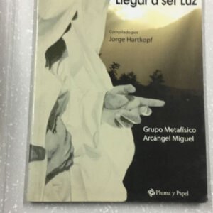 Vivir En La Luz Llegar A Ser Luz – Jorge Hartkopf Vivir En La Luz Llegar A Ser Luz – Jorge Hartkopf