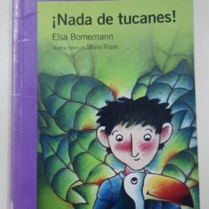 ¡nada De Tucanes! Elsa Bornemann