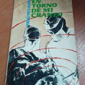 Viaje En Torno De Mi Cráneo – Friegyes Karinthy