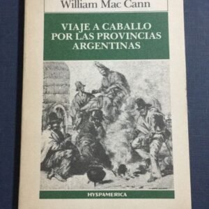 Viaje A Caballo Por Las Provincias Argentinas – Mac Cann Viaje A Caballo Por Las Provincias Argentinas – Mac Cann