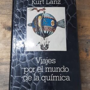 Viajes Por El Mundo De La Química – Kurt Lanz